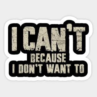 Funny Sarcastic I Dont Want To Statement Sticker